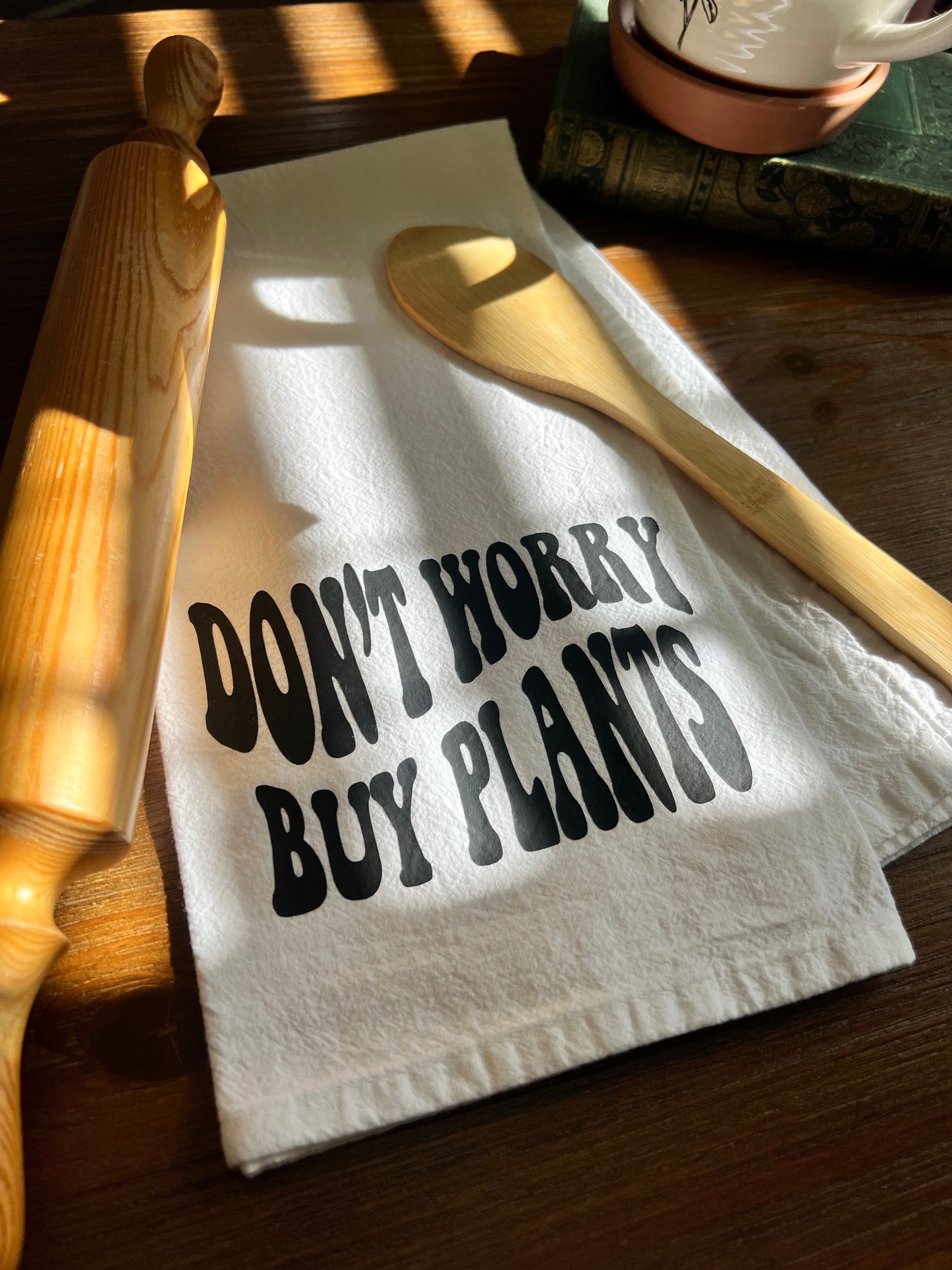 Don't Worry Buy Plants Tea Towel