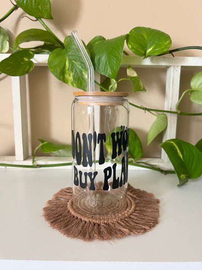 Don't Worry Buy Plants Glass Cup