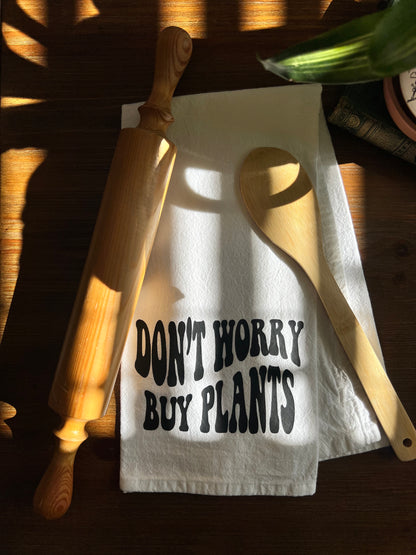 Don't Worry Buy Plants Tea Towel
